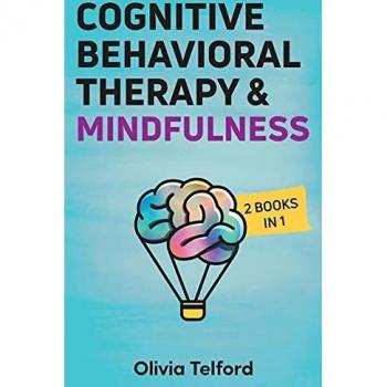 Cognitive Behavioral Therapy and Mindfulness: 2 Books in 1