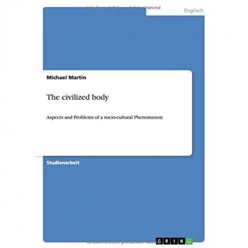 The civilized body: Aspects and Problems of a socio-cultural Phenomenon