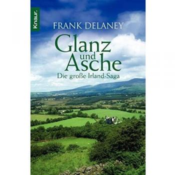 Frank Delaney Glanz Und Asche: Die Große Irland-Saga