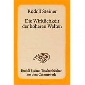 Steiner, Rudolf: Die Wirklichkeit der höheren Welten