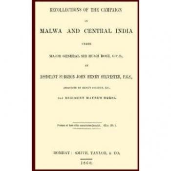 Recollections of the Campaign in Malwa and Central India Under Major General Sir Hugh Rose G.c.b.