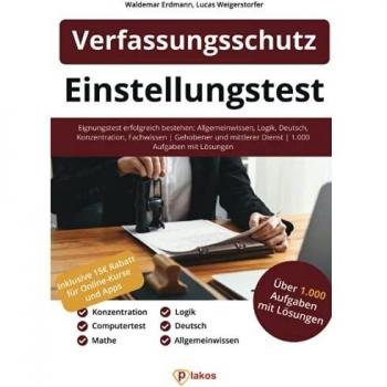 Einstellungstest Verfassungsschutz: Eignungstest erfolgreich bestehen: Allgemeinwissen, Logik, Deutsch, Konzentration, Fachwissen | Gehobener und mittlerer Dienst | Über 1.000 Aufgaben mit Lösungen