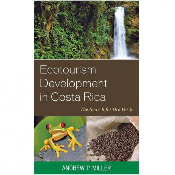 Ecotourism Development in Costa Rica by Andrew P. Miller