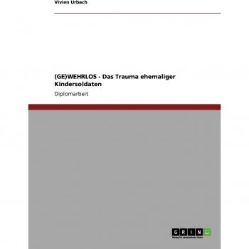 (GE)WEHRLOS. Das Trauma ehemaliger Kindersoldaten