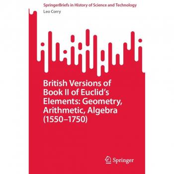 British Versions of Book II of Euclid's Elements: Geometry Arithmetic Algebra (1550-1750)