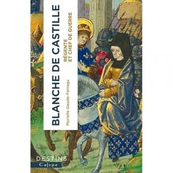 Blanche de Castille : régente et chef de guerre