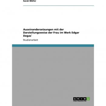 Auseinandersetzungen  mit der Darstellungsweise der Frau  im Werk Edgar Degas`