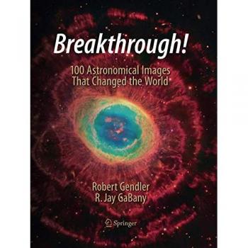 Breakthrough!: 100 Astronomical Images That Changed the World