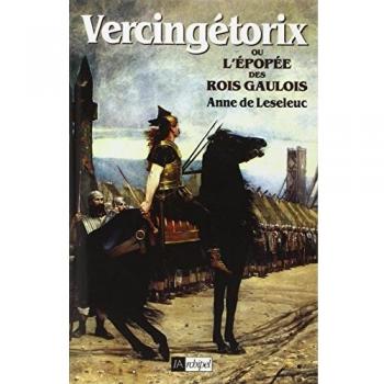 Leseleuc, Anne de Vercingétorix Ou L'Épopée Des Rois Gaulois (Biographies)