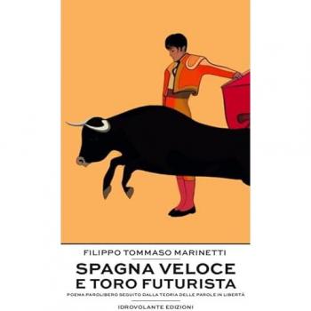 Spagna Veloce e Toro Futurista: Poema Parolibero con Teoria delle Parole in Libertà - Edizione IDROVOLANTE di Filippo Tommaso Marinetti