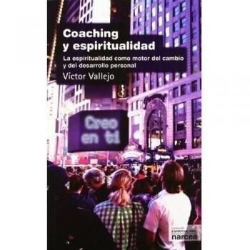 Coaching y espiritualidad: La espiritualidad como motor del cambio y del desarrollo personal (Tapa blanda).