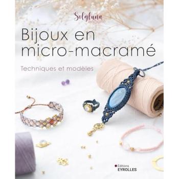 Bijoux en micro-macramé : techniques et modèles