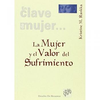 LA MUJER Y EL VALOR DEL SUFRIMIENTO. Un tremendo y asombroso remar hacia Dios