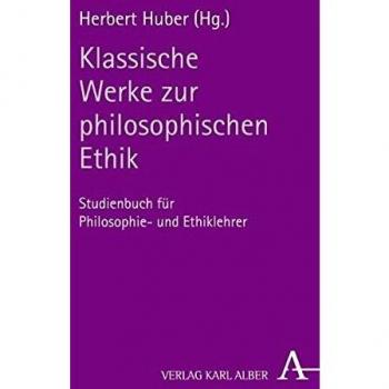 Klassische Werke zur philosophischen Ethik: Studienbuch für Philosophie- und Ethiklehrer