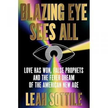 Blazing Eye Sees All : Love Has Won, False Prophets, and the Fever Dream of the American New Age