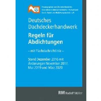 Deutsches Dachdeckerhandwerk - Regeln für Abdichtungen: - mit Flachdachrichtlinie -