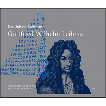 Der Universalgelehrte Gottfried Wilhelm Leibniz: Texte und Bilder zu seinen Erkenntnissen und Erfindungen in den Dauer- und Wanderausstellungen der Leibniz Universität Hannover.