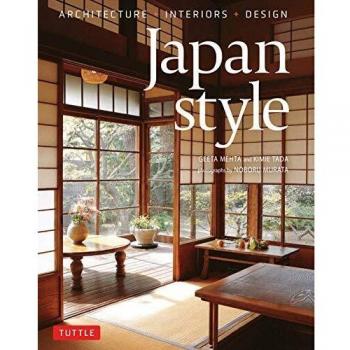 Japan Style : Architecture + Interiors + Design, by Geeta Mehta