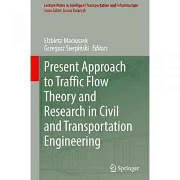 Present Approach to Traffic Flow Theory and Research in Civil and Transportation Engineering (Lecture Notes in Intelligent Transportation and Infrastructure)