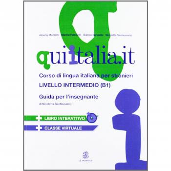 QUI ITALIA.IT. Corso di lingua italiana per stranieri. Livello intermedio. Guida per l'insegnante. Con CD Audio formato MP3. Con DVD-ROM
