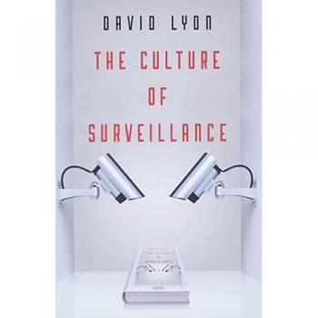 The Culture of Surveillance by Lyon & David Queens University & Ontario & Canada