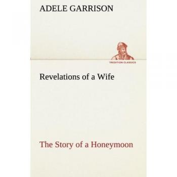 Revelations of a Wife The Story of a Honeymoon