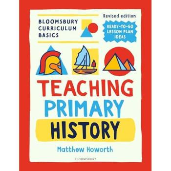 Matthew Howorth Bloomsbury Curriculum Basics: Teaching Primary History