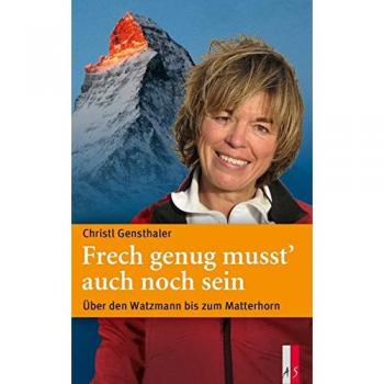 Frech genug musst' auch noch sein - Über den Watzmann bis zum Matterhorn
