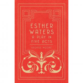 Esther Waters - A Play In Five Acts