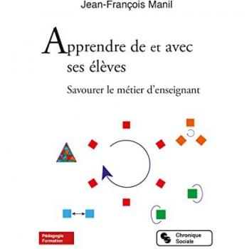 Apprendre de et avec ses élèves : savourer le métier d'enseignant Jean-François Manil Chronique sociale