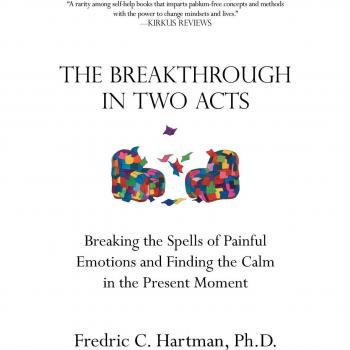 The Breakthrough in Two Acts: Breaking the Spells of Painful Emotions and Finding the Calm in the Present Moment (Revised Edition July 9, 2020)