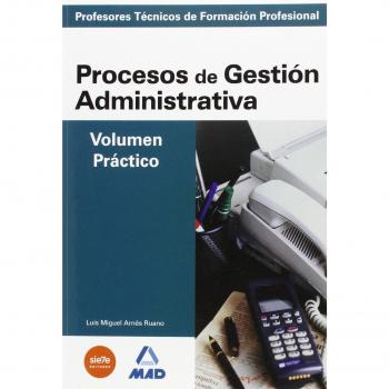 Cuerpo de Profesores Técnicos, Formación Profesional, procesos Gestión Administrativa. Volumen práctico