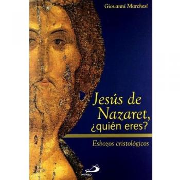 JESÚS DE NAZARET ¿QUIÉN ERES?. ESBOZOS CRISTOLÓGICOS