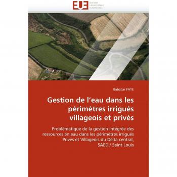 Gestion de l'eau dans les périmètres irrigués villageois et privés: Problématique de la gestion intégrée des ressources en eau dans les périmètres ... central, SAED / Saint Louis