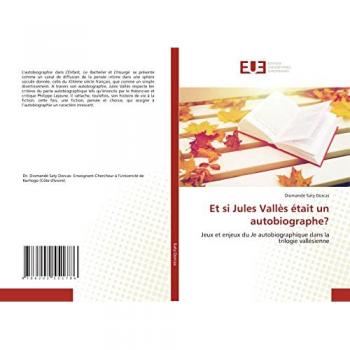 Et si Jules Vallès était un autobiographe?: Jeux et enjeux du Je autobiographique dans la trilogie vallésienne