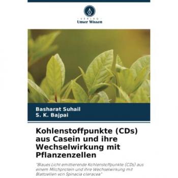 Suhail, Basharat: Kohlenstoffpunkte (CDs) aus Casein und ihre Wechselwirkung mit Pflanzenzellen