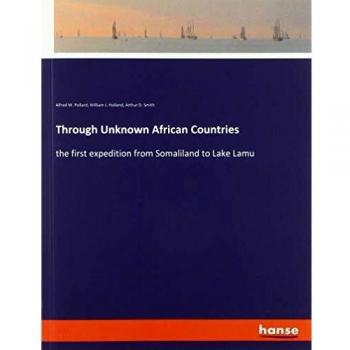 Through Unknown African Countries: the first expedition from Somaliland to Lake Lamu