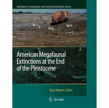 American Megafaunal Extinctions at the End of the Pleistocene (Vertebrate Paleobiology and Paleoanthropology)
