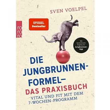 Die Jungbrunnen-Formel - Das Praxisbuch: Vital und fit mit dem 7-Wochen-Programm