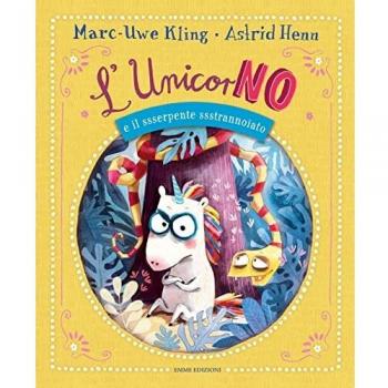 L' unicorNO e il ssserpente ssstrannoiato. Ediz. a colori