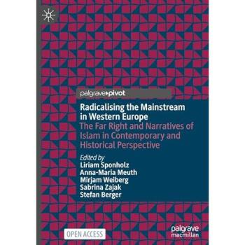 Radicalising the Mainstream in Western Europe: The Far Right and Narratives of Islam in Contemporary and Historical Perspective