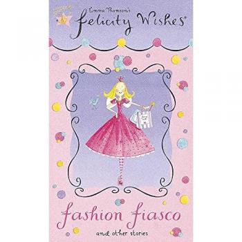 Felicity Wishes: 14: Fashion Fiasco - Emma Thomson