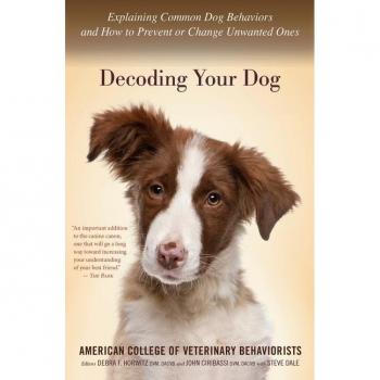 Decoding Your Dog : Explaining Common Dog Behaviors and How to Prevent or Change Unwanted Ones, by Amer Coll of Veterinary Behaviorists