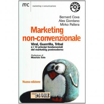 Marketing non-convenzionale. Viral, guerrilla, tribal e i 10 principi fondamentali del marketing postmoderno