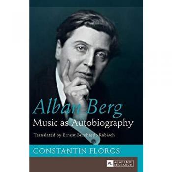 Alban Berg: Music as Autobiography- Translated by Ernest Bernhardt-Kabisch