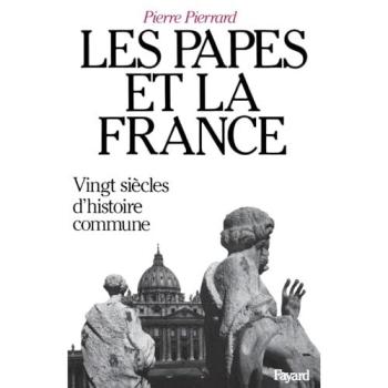 Les Papes et la France : vingt siècles d'histoire commune