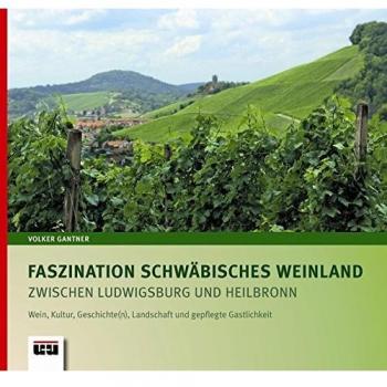 Faszination Schwäbisches Weinland zwischen Ludwigsburg und Heilbronn: Wein, Kultur, Geschichte(n), Landschaft und gepflegte Gastlichkeit
