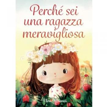 Perché sei una ragazza meravigliosa: Storie ispiratrici sul coraggio, sulla forza interiore e sulla fiducia in sé stessi