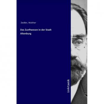 Das Zunftwesen in der Stadt Altenburg, Sachbücher von Walther Zeidler