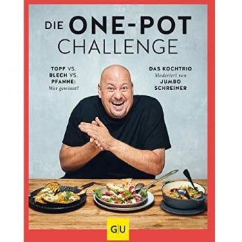 Die One-Pot-Challenge: Topf vs. Pfanne vs. Blech: Wer gewinnt? Das Kochtrio – moderiert von Jumbo Schreiner (GU Themenkochbuch)